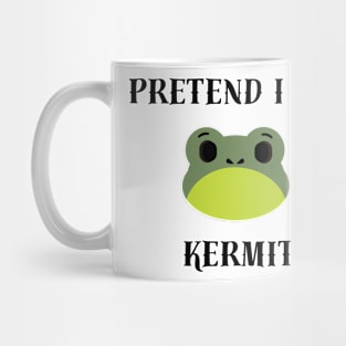 Pretend I Am Kermit Mug